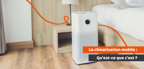 tout savoir sur la climatisation mobile